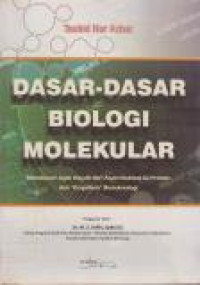 Image of Dasar-dasar Biologi Molekular : Menelusuri Jejak Hayati Dari Asam Nukleat ke Protein dan Keajaiban