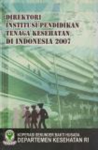 Image of Direktori Institusi Pendidikan Tenaga Kesehatan di Indonesia 2007