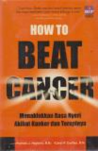 Image of How To Beat Cancer : Menaklukkan Rasa Nyeri Akibat Kanker dan Terapinya