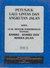 Image of Petunjuk Lalu Lintas dan Angkutan Jalan Serta 13 SK. Menteri Perhubungan Tentang Rambu-rambu dan Marka Jalan