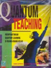 Image of Quantum Teaching : Mempraktikkan Quantum Learning di Ruang-ruang Kelas