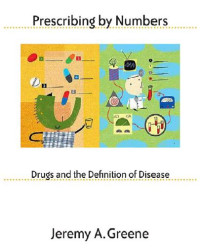 Image of Prescribing by Numbers : Drugs and the Definition of Disease